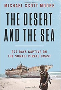 cover of the book The Desert and the Sea: 977 Days Captive on the Somali Pirate Coast