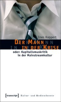 cover of the book Der Mann in der Krise : oder: Eine konservative Kapitalismuskritik in der Mainstreamkultur