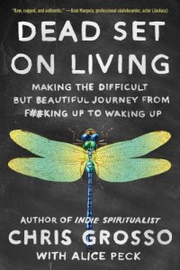 cover of the book Dead Set on Living: Making the Difficult but Beautiful Journey From F#*king Up to Waking Up