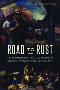 cover of the book Road to Rust: The Disintegration of the Steel Industry in Western Pennsylvania and Eastern Ohio