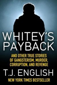 cover of the book Whitey’s Payback: And Other True Stories of Gangsterism, Murder, Corruption, and Revenge