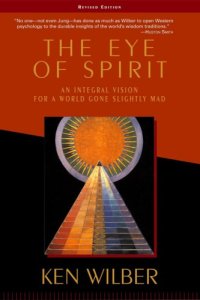 cover of the book The Eye of Spirit: An Integral Vision for a World Gone Slightly Mad