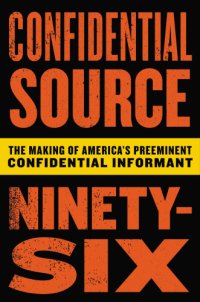 cover of the book Confidential Source Ninety-Six: The Making of America’s Preeminent Confidential Informant