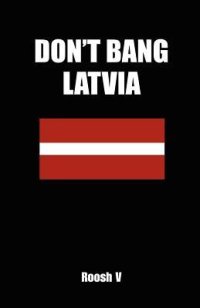 cover of the book Don’t Bang Latvia: How to Sleep with Latvian Women in Latvia Without Getting Scammed