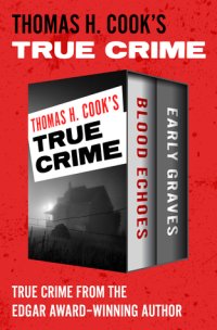 cover of the book Thomas H. Cook’s True Crime: Blood Echoes and Early Graves