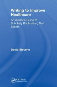 cover of the book Writing to Improve Healthcare: An Author's Guide to Scholarly Publication, First Edition