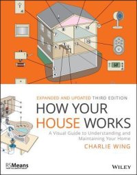 cover of the book How Your House Works: A Visual Guide to Understanding and Maintaining Your Home