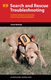 cover of the book K9 search and rescue troubleshooting : practical solutions to common search dog training problems