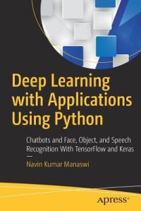 cover of the book Deep Learning with Applications Using Python: Chatbots and Face, Object, and Speech Recognition with Tensorflow and Keras