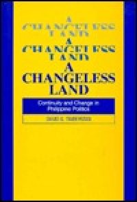 cover of the book A Changeless Land: Continuity and Change in Philippine Politics: Continuity and Change in Philippine Politics