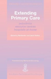 cover of the book Extending Primary Care: Polyclinics, Resource Centres, Hospitals-At-Home