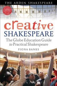 cover of the book Creative Shakespeare: The Globe Education Guide to Practical Shakespeare