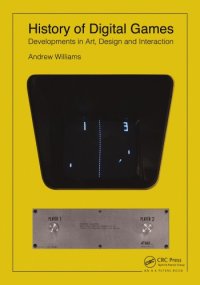 cover of the book History of Digital Games: Developments in Art, Design and Interaction