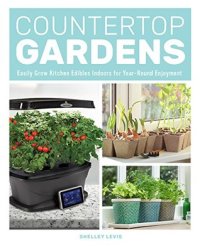 cover of the book Countertop Gardens: Easily Grow Kitchen Edibles Indoors for Year-Round Enjoyment