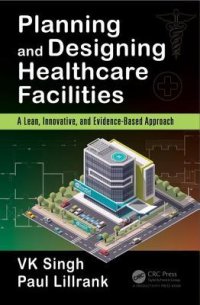 cover of the book Planning and Designing Healthcare Facilities: A Lean, Innovative, and Evidence-Based Approach