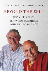 cover of the book Beyond the Self: Conversations Between Buddhism and Neuroscience