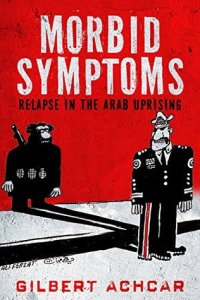 cover of the book Morbid Symptoms: Relapse in the Arab Uprising