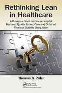 cover of the book Rethinking Lean in Healthcare: A Business Novel on How a Hospital Restored Quality Patient Care and Obtained Financial Stability Using Lean