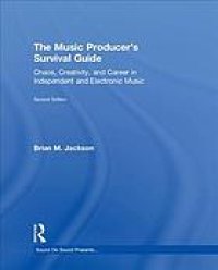 cover of the book The music producer’s survival guide : chaos, creativity, and career in independent and electronic music