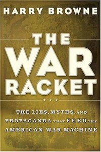 cover of the book The War Racket: The Lies, Myths, and Propaganda That Feed the American War Machine