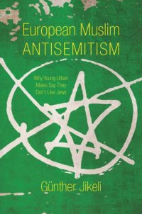 cover of the book European Muslim Antisemitism: Why Young Urban Males Say They Don’t Like Jews