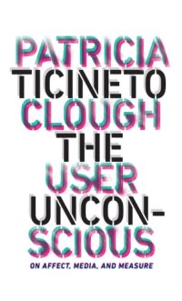 cover of the book The User Unconscious: On Affect, Media, and Measure