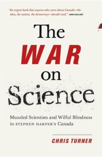 cover of the book The War on Science: Muzzled Scientists and Wilful Blindness in Stephen Harper’s Canada