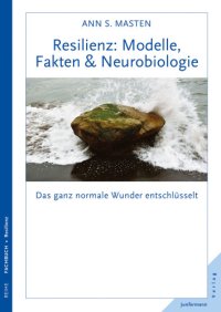 cover of the book Resilienz: Modelle, Fakten & Neurobiologie Das ganz normale Wunder entschlüsselt