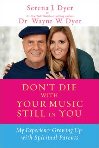 cover of the book Don’t Die with Your Music Still in You: A Daughter’s Response to Her Father’s Wisdom