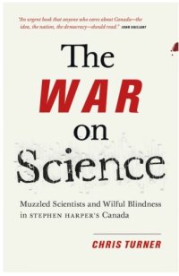 cover of the book The War on Science: Muzzled Scientists and Wilful Blindness in Stephen Harper’s Canada