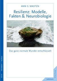 cover of the book Resilienz: Modelle, Fakten & Neurobiologie Das ganz normale Wunder entschlüsselt