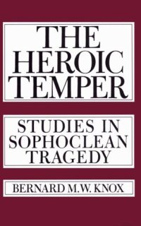 cover of the book The Heroic Temper: Studies in Sophoclean Tragedy