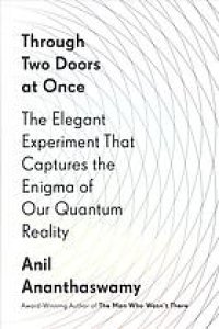 cover of the book Through two doors at once : the elegant experiment that captures the enigma of our quantum reality