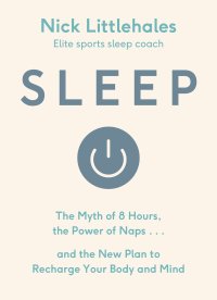 cover of the book Sleep - The myth of 8 hours, the power of naps...