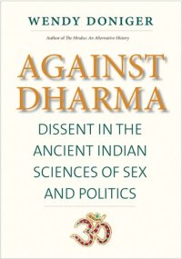 cover of the book Against Dharma: Dissent in the Ancient Indian Sciences of Sex and Politics