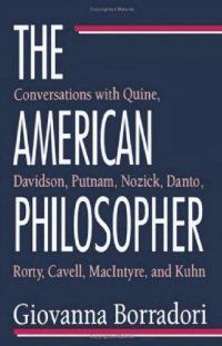 cover of the book The American Philosopher: Conversations with Quine, Davidson, Putnam, Nozick, Danto, Rorty, Cavell, MacIntyre, Kuhn