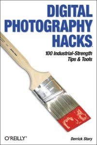 cover of the book Digital Photography Hacks: 100 Industrial-Strength Tips & Tools