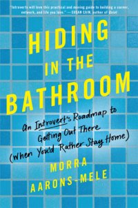 cover of the book Hiding in the bathroom: an introvert’s roadmap to getting out there (when you’d rather stay home)