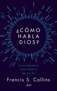 cover of the book ¿Cómo habla Dios? La evidencia científica de la fe