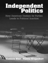 cover of the book Independent Politics - How American Disdain for Parties Leads to Political Inaction