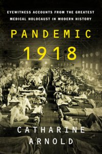 cover of the book Pandemic 1918: Eyewitness Accounts from the Greatest Medical Holocaust in Modern History