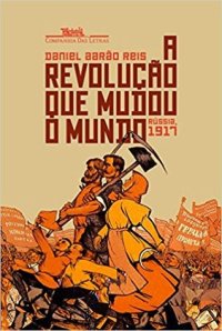 cover of the book A Revolução que Mudou o Mundo: Rússia, 1917