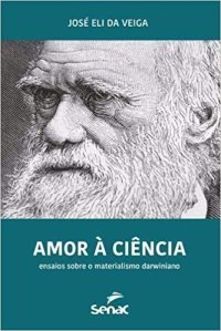 cover of the book Amor à ciência: ensaios sobre o materialismo darwiniano