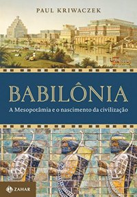 cover of the book Babilônia: A Mesopotâmia e o nascimento da civilização