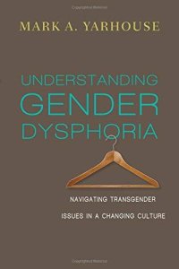 cover of the book Understanding Gender Dysphoria: Navigating Transgender Issues in a Changing Culture