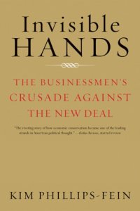 cover of the book Invisible Hands: The Businessmen’s Crusade Against the New Deal