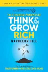 cover of the book The 5 Essential Principles of Think and Grow Rich: The Practical Steps to Transforming Your Desires Into Riches