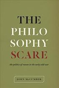 cover of the book The Philosophy Scare : The Politics of Reason in the Early Cold War