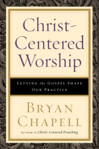 cover of the book Christ-centered worship : letting the gospel shape our practice