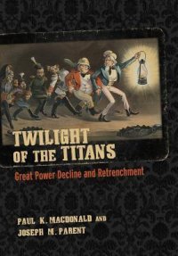 cover of the book Twilight of the Titans: Great Power Decline and Retrenchment